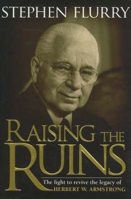 Cover of Raising the Ruins - reviving the legacy of Herbert W Armstrong